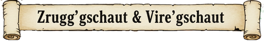 Zrugg’gschaut & Vire’gschaut